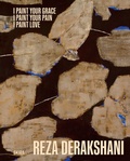 Cover: I Paint Your Grace, I Paint Your Pain, I Paint Love Reza Derakshani Selected Works From 10 Different Series - Skira