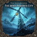 Cover: The Seed Keeper: The Wind Powered City - Jeremiah teeter