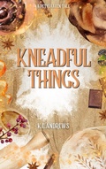 Cover: Kneadful Things (Petylhaven Tales, #2) - K.E.ANDREWS