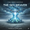 Cover: The Seed keeper: The Sky Weaver - Jeremiah teeter