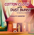 Cover: Cotton Cloth and the Dusty Bunny - Donald R Johnston