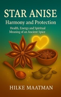 Cover: Star Anise - Harmony and Protection (Healthy Nutrition & Herbs - Body & Soul, #1) - Hilke Maatman