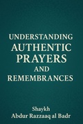 Cover: Understanding Authentic Prayers And Remembrances (Learn Arabic by Reading the Authentic Islamic Texts, #1) - Muddassir Khan