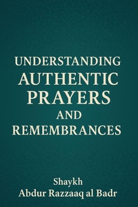 Enlarge image Cover: Understanding Authentic Prayers And Remembrances (Learn Arabic by Reading the Authentic Islamic Texts, #1) - Muddassir Khan