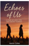 Cover: Echoes Of Us: A Story of Love, Loss & Finding Yourself - Aaron "A1" Coles