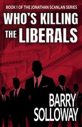 Cover: Who's Killing the Liberals (The Jonathan Scanlan Series, #1) - Any Man Publishing