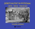 Cover: Spiritualit&auml;t in Potsdam - Orte, Wege, &Uuml;bungen - tredition