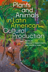 Enlarge image Cover: Plants and Animals in Latin American Cultural Production - University of Florida Press
