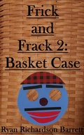 Cover: Frick and Frack 2: Basket Case - Ryan Richardson Barrett