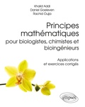 Cover: Principes math&eacute;matiques pour biologistes, chimistes et bioing&eacute;nieurs - Applications et exercices corrig&eacute;s - ELLIPSES