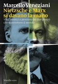 Cover: Nietzsche e Marx si davano la mano. Vita, intrecci e pensiero dei due profeti che sconvolsero il mondo - I nodi;Marsilio