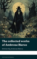 Cover: The collected works of Ambrose Bierce - Zenith Velvet Ink Publishing