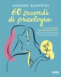Cover: 60 secondi di psicologia. La prima agenda psicotrasformativa per trovare chi sei davvero e vivere la vita che meriti - Fabbri. Varia;Fabbri