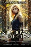 Cover: Shadow's Reflection (Stonebridge Witches, #2) - Nicole R. Taylor