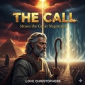Cover: The Call: Moses the Great Negotiator (2, #2) - Love