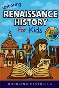 Cover: Unboring Renaissance History for Kids - A Visual Learning Guide to Medieval & Renaissance for Kids with Full Colored Pictures, Videos, & Activities for Classrooms and Homeschoolers Ages 8-14