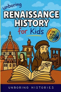 Enlarge image Cover: Unboring Renaissance History for Kids - A Visual Learning Guide to Medieval & Renaissance for Kids with Full Colored Pictures, Videos, & Activities for Classrooms and Homeschoolers Ages 8-14