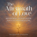 Cover: THE AFTERMATH OF LOVE - Writers Branding LLC