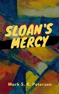Cover: Sloan's Mercy (Order of Freaks, #3) - Mark S. R. Peterson