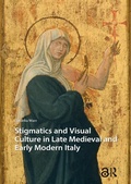 Cover: Stigmatics and Visual Culture in Late Medieval and Early Modern Italy - Routledge