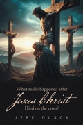 Cover: What really happened after Jesus Christ Died on the cross? - iUniverse