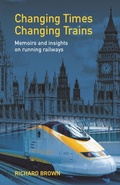 Cover: Changing Times Changing Trains: Memoirs and Insights on Running Railways - NewGenerationPublishing