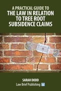 Cover: A Practical Guide to the Law in Relation to Tree Root Subsidence Claims - Law Brief Publishing Ltd