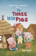 Cover: Fairy Tale Sequels, Book 2 - The Three Little Pigs - Hannacroix Creek Books, Inc.
