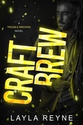 Cover: Craft Brew (Trouble Brewing, #2) - Layla Reyne