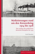 Cover: Mythisierungen rund um den Kreuzerkrieg 1914 bis 1918 - Brill Deutschland GmbH