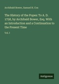 Cover: The History of the Popes: To A. D. 1758, by Archibald Bower, Esq. With an Introduction and a Continuation to the Present Time - Antigonos Verlag