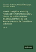 Cover: The Celtic Magazine. A Monthly Periodical Devoted to the Literature, History, Antiquities, Folk Lore, Traditions, and the Social and Material Interest of the Celt at Home and Abroad - Antigonos Verlag