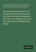Cover: The Book of Common Prayer, and Administration of the Sacraments, and Other Rites and Ceremonies of the Church, According to the Use of the United Church of England and Ireland - Antigonos Verlag