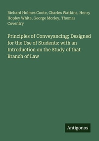 Enlarge image Cover: Principles of Conveyancing; Designed for the Use of Students: with an Introduction on the Study of that Branch of Law - Antigonos Verlag