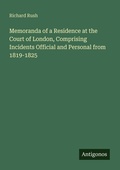 Cover: Memoranda of a Residence at the Court of London, Comprising Incidents Official and Personal from 1819-1825 - Antigonos Verlag