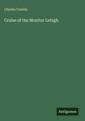 Cover: Cruise of the Monitor Lehigh - Antigonos Verlag