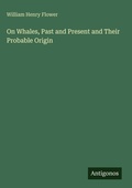 Cover: On Whales, Past and Present and Their Probable Origin - Antigonos Verlag