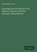 Cover: Gleanings from the Sources of the History of the Second Parish, Worcester, Massachusetts - Antigonos Verlag