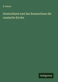 Cover: Deutschland und das Russenthum die russische Kirche - Antigonos Verlag