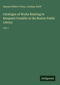 Cover: Catalogue of Works Relating to Benjamin Franklin in the Boston Public Library - Antigonos Verlag