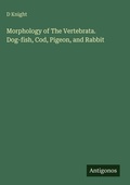 Cover: Morphology of The Vertebrata. Dog-fish, Cod, Pigeon, and Rabbit - Antigonos Verlag