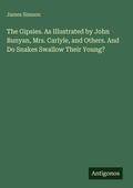 Cover: The Gipsies. As Illustrated by John Bunyan, Mrs. Carlyle, and Others. And Do Snakes Swallow Their Young? - Antigonos Verlag