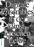 Cover: Digitale Ensembles in der k&uuml;nstlerischen Lehre - Kerber Verlag