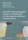 Cover: Zukunft Friedensp&auml;dagogik - Ans&auml;tze und Methoden in Zeiten gesellschaftlicher Transformation - Verlag Barbara Budrich