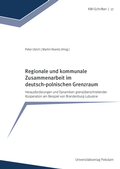 Cover: Regionale und kommunale Zusammenarbeit im deutsch-polnischen Grenzraum - Universit&auml;tsverlag Potsdam