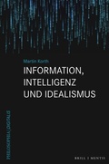 Cover: Information, Intelligenz und Idealismus - Brill Deutschland