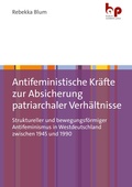 Cover: Antifeministische Kr&auml;fte zur Absicherung patriarchaler Verh&auml;ltnisse - Barbara Budrich Academic Press