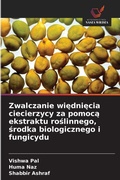 Cover: Zwalczanie wiedniecia ciecierzycy za pomoca ekstraktu roslinnego, srodka biologicznego i fungicydu - Wydawnictwo Nasza Wiedza