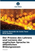 Cover: Der Prozess des Lehrens und Lernens der englischen Sprache im oeffentlichen Bildungswesen - Verlag Unser Wissen