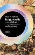 Cover: Sangue nelle macchine. Le origini della ribellione contro la tecnologia - La biblioteca;Einaudi